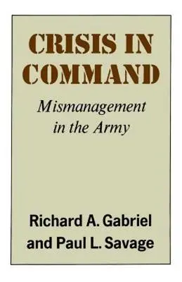 Válság a parancsnokságban: Rossz irányítás a hadseregben - Crisis in Command: Mismanagement in the Army