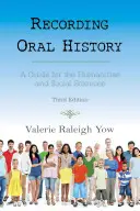 A szóbeli történelem rögzítése: Útmutató a bölcsészet- és társadalomtudományok számára, harmadik kiadás - Recording Oral History: A Guide for the Humanities and Social Sciences, Third Edition