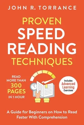 Proven Speed Reading Techniques: Több mint 300 oldal elolvasása 1 óra alatt. Útmutató kezdőknek, hogyan olvass gyorsabban, értő olvasással (Tartalmazza a haladó - Proven Speed Reading Techniques: Read More Than 300 Pages in 1 Hour. A Guide for Beginners on How to Read Faster With Comprehension (Includes Advanced