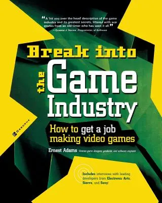 Törj be a játékiparba: Hogyan kaphatsz munkát videojátékok készítésével - Break Into the Game Industry: How to Get a Job Making Video Games