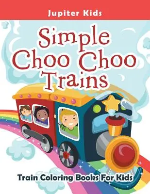 Egyszerű Choo Choo vonatok: Train Coloring Books For Kids: Train Coloring Books For Kids - Simple Choo Choo Trains: Train Coloring Books For Kids