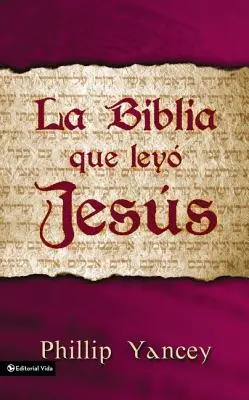 La Biblia Que Ley Jess = A Biblia, amit Jézus olvasott - La Biblia Que Ley Jess = The Bible Jesus Read