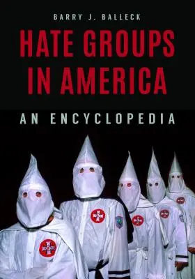 Gyűlöletcsoportok és szélsőséges szervezetek Amerikában: Enciklopédia - Hate Groups and Extremist Organizations in America: An Encyclopedia