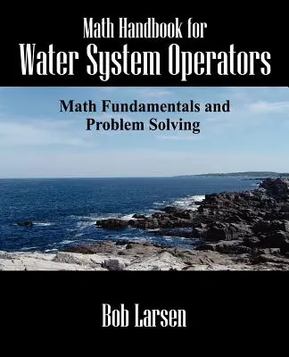 Matematikai kézikönyv vízrendszer-üzemeltetők számára: Matematikai alapok és problémamegoldás - Math Handbook for Water System Operators: Math Fundamentals and Problem Solving