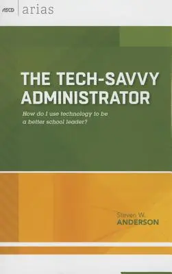 Tech-Savvy Administrator: Hogyan használjam a technológiát, hogy jobb iskolavezető legyek? (ASCD Arias) - Tech-Savvy Administrator: How Do I Use Technology to Be a Better School Leader? (ASCD Arias)