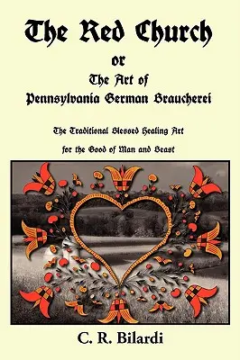 A vörös templom avagy a pennsylvaniai német Braucherei művészete - The Red Church or the Art of Pennsylvania German Braucherei