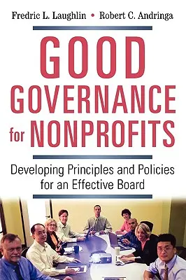 Jó kormányzás nonprofit szervezeteknek: Alapelvek és irányelvek kidolgozása egy hatékony igazgatótanács számára - Good Governance for Nonprofits: Developing Principles and Policies for an Effective Board