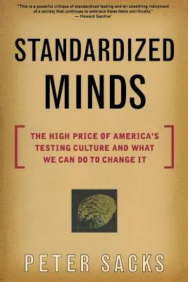 Standardizált elmék: Az amerikai tesztelési kultúra magas ára és mit tehetünk a megváltoztatásáért - Standardized Minds: The High Price of America's Testing Culture and What We Can Do to Change It