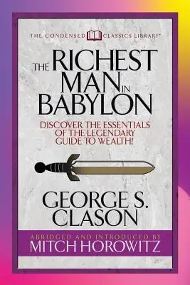 A leggazdagabb ember Babilonban (sűrített klasszikusok): Fedezd fel a legendás útmutató lényegét a gazdagsághoz! - The Richest Man in Babylon (Condensed Classics): Discover the Essentials of the Legendary Guide to Wealth!