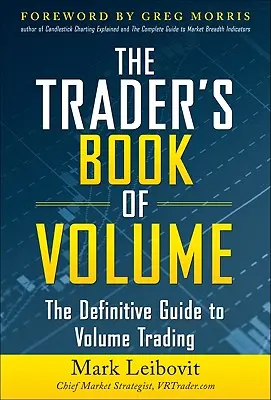 A kereskedő könyve a kötetről: A kötetes kereskedés végleges útmutatója: The Definitive Guide to Volume Trading - The Trader's Book of Volume: The Definitive Guide to Volume Trading: The Definitive Guide to Volume Trading