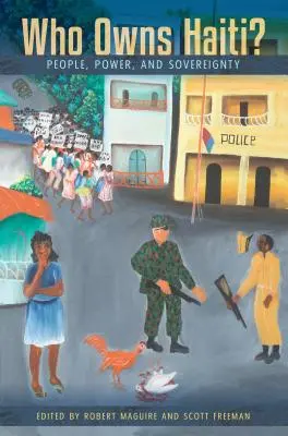 Kié Haiti? Emberek, hatalom és szuverenitás - Who Owns Haiti?: People, Power, and Sovereignty