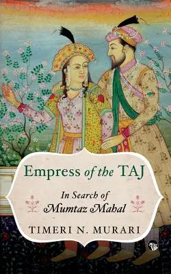 A Tádzs császárnője: Mumtaz Mahal keresése - Empress of the Taj: In Search of Mumtaz Mahal