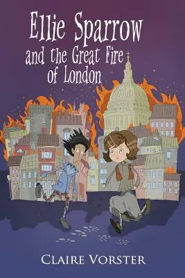 Ellie Sparrow és a londoni nagy tűzvész: Pezsdítő kalandregény 9-12 éves lányoknak - Ellie Sparrow and the Great Fire of London: Sizzling adventure story for girls ages 9-12