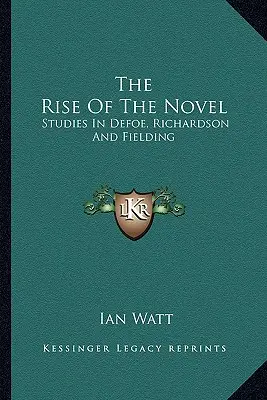 A regény felemelkedése: Tanulmányok Defoe, Richardson és Fielding köréből - The Rise of the Novel: Studies in Defoe, Richardson and Fielding