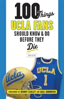 100 dolog, amit a UCLA szurkolóknak tudniuk és meg kell tenniük, mielőtt meghalnak - 100 Things UCLA Fans Should Know & Do Before They Die