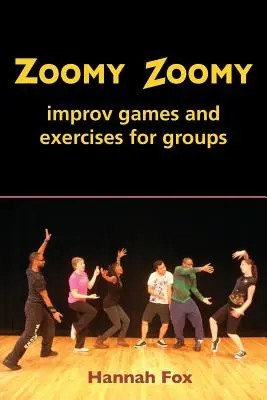 Zoomy Zoomy: improvizációs játékok és gyakorlatok csoportoknak - Zoomy Zoomy: improv games and exercises for groups