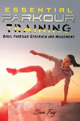 Essential Parkour Training: Alapvető Parkour erő és mozgás - Essential Parkour Training: Basic Parkour Strength and Movement