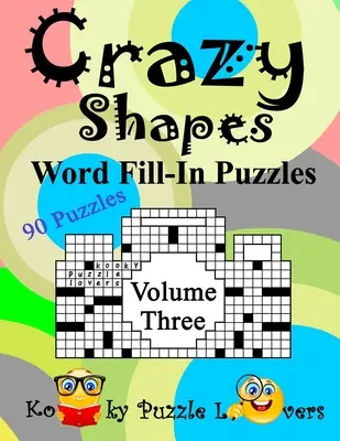 Crazy Shapes Word Fill-In Puzzles, 3. kötet: 90 rejtvény - Crazy Shapes Word Fill-In Puzzles, Volume 3: 90 Puzzles