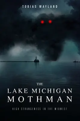 A Michigan-tó molyembere: Nagy furcsaságok a középnyugaton - The Lake Michigan Mothman: High Strangeness in the Midwest