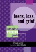 Tinik, veszteség és gyász: A végső tiniútmutató - Teens, Loss, and Grief: The Ultimate Teen Guide