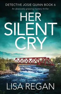 Az ő csendes kiáltása: Egy abszolút lebilincselő krimi-thriller - Her Silent Cry: An absolutely gripping mystery thriller