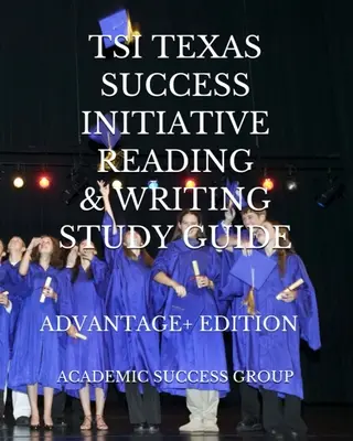 TSI Texas Success Initiative Reading and Writing Study Guide Advantage+ Edition (TSI Texas Sikeres Kezdeményezés Olvasás és Írás Tanulmányi Útmutató Advantage+ Edition) - TSI Texas Success Initiative Reading and Writing Study Guide Advantage+ Edition