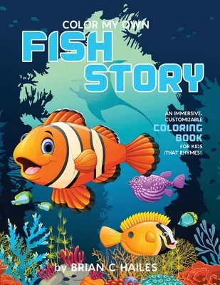 Color My Own Fish Story: Egy magával ragadó, testre szabható színezőkönyv gyerekeknek (That Rhymes!) - Color My Own Fish Story: An Immersive, Customizable Coloring Book for Kids (That Rhymes!)