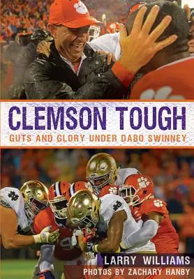 Clemson Tough: Odvaha a sláva pod vedením Daba Swinneyho - Clemson Tough: Guts and Glory Under Dabo Swinney