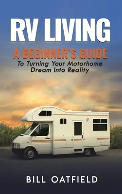 RV Living: A Beginner's Guide To Turning Your Motorhome Dream Into Reality