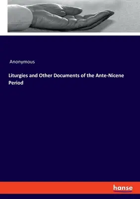 Liturgiák és egyéb dokumentumok az antik-nicénéi korszakból - Liturgies and Other Documents of the Ante-Nicene Period