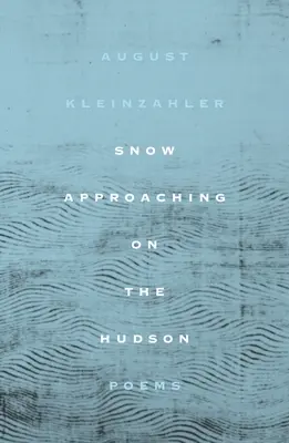 Hó közeledik a Hudsonon: Versek - Snow Approaching on the Hudson: Poems