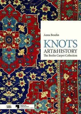 Csomók: Művészet és történelem: A berlini szőnyeggyűjtemény - Knots: Art & History: The Berlin Carpet Collection
