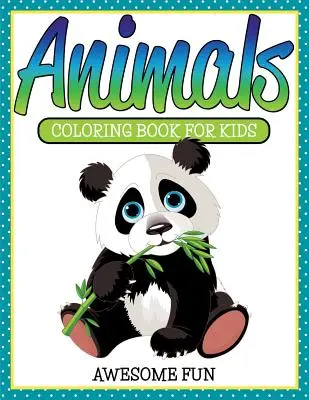 Állatok: Színezőkönyv gyerekeknek - Félelmetes szórakozás - Animals: Coloring Book For Kids- Awesome Fun