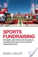 Sportalapszervezés: Dinamikus módszerek iskolák, egyetemek és ifjúsági sportszervezetek számára - Sports Fundraising: Dynamic Methods for Schools, Universities and Youth Sport Organizations