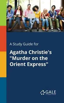 A Study Guide for Agatha Christie's Murder on the Orient Express