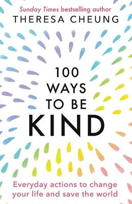 100 módja annak, hogy kedves legyél: Mindennapi tettek, amelyekkel megváltoztathatod az életed és megmentheted a világot - 100 Ways to Be Kind: Everyday actions to change your life and save the world