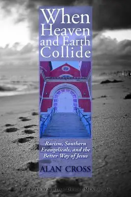 Amikor az ég és a föld összeütközik: A rasszizmus, a déli evangélikusok és Jézus jobb útja - When Heaven and Earth Collide: Racism, Southern Evangelicals, and the Better Way of Jesus