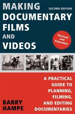 Dokumentumfilmek és videók készítése: Gyakorlati útmutató a dokumentumfilmek tervezéséhez, forgatásához és szerkesztéséhez - Making Documentary Films and Videos: A Practical Guide to Planning, Filming, and Editing Documentaries
