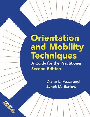 Tájékozódási és mobilitási technikák: Útmutató a gyakorló szakemberek számára - Orientation and Mobility Techniques: A Guide for the Practitioner