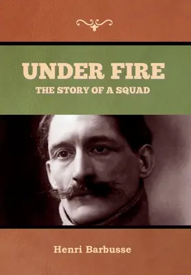 Tűz alatt: Egy osztag története - Under Fire: The Story of a Squad