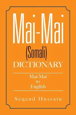 Mai-Mai (szomáliai) szótár: Mai-Mai - angol nyelvre - Mai-Mai (Somali) Dictionary: Mai-Mai to English