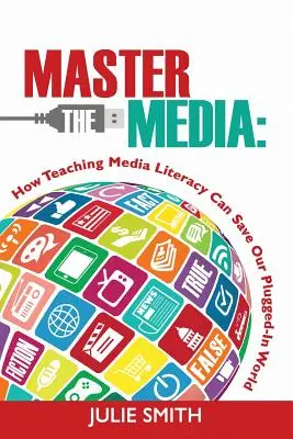 Master the Media: Hogyan mentheti meg a médiaműveltség tanítása a hálózatba kapcsolt világunkat? - Master the Media: How Teaching Media Literacy Can Save Our Plugged-in World