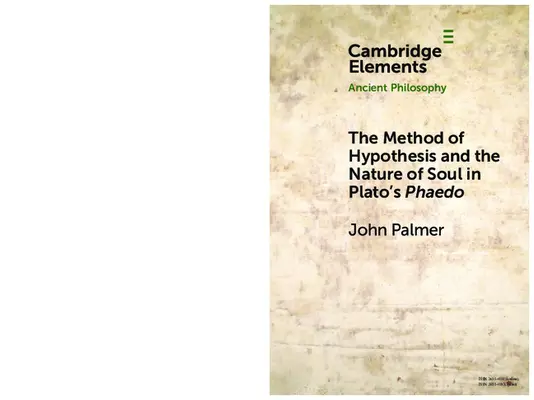 A hipotézis módszere és a lélek természete Platón Phaidónjában - The Method of Hypothesis and the Nature of Soul in Plato's Phaedo