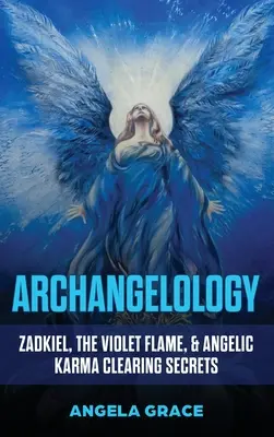 Arkangyalológia: Zadkiel, az Ibolya Láng és az angyali karmatisztítás titkai - Archangelology: Zadkiel, The Violet Flame, & Angelic Karma Clearing Secrets