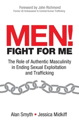 Men! Harcolj értem! A hiteles férfiasság szerepe a szexuális kizsákmányolás és emberkereskedelem felszámolásában - Men! Fight for Me: The Role of Authentic Masculinity in Ending Sexual Exploitation and Trafficking