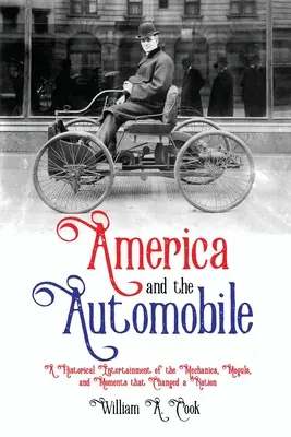 Amerika és az automobil: Történelmi szórakoztatás a mechanikáról, mogulokról és pillanatokról, amelyek megváltoztattak egy nemzetet - America and the Automobile: A Historical Entertainment of the Mechanics, Moguls, and Moments that Changed a Nation