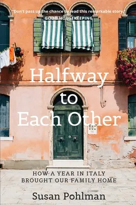 Félúton egymáshoz: Hogyan hozott haza egy olaszországi év a családunkat - Halfway to Each Other: How a Year in Italy Brought Our Family Home