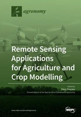 Távérzékelési alkalmazások a mezőgazdaságban és a növénytermesztés modellezésében - Remote Sensing Applications for Agriculture and Crop Modelling