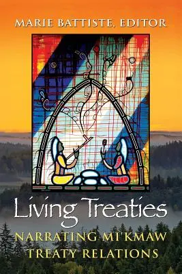 Élő szerződések: A mi'kmaw szerződéses kapcsolatok elbeszélése - Living Treaties: Narrating Mi'kmaw Treaty Relations