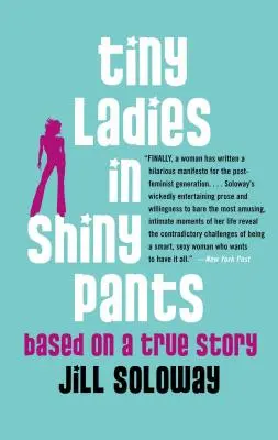 Apró hölgyek fényes nadrágban: Igaz történet alapján - Tiny Ladies in Shiny Pants: Based on a True Story